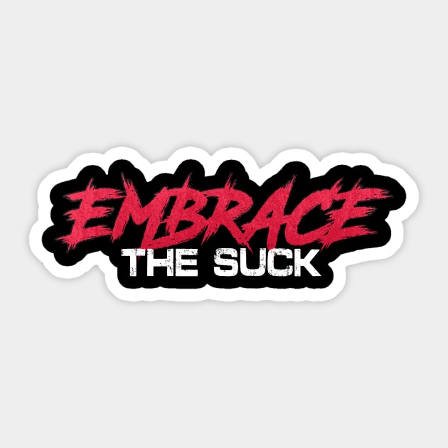 Embrace The Suck Sticker by Crossroads Digital